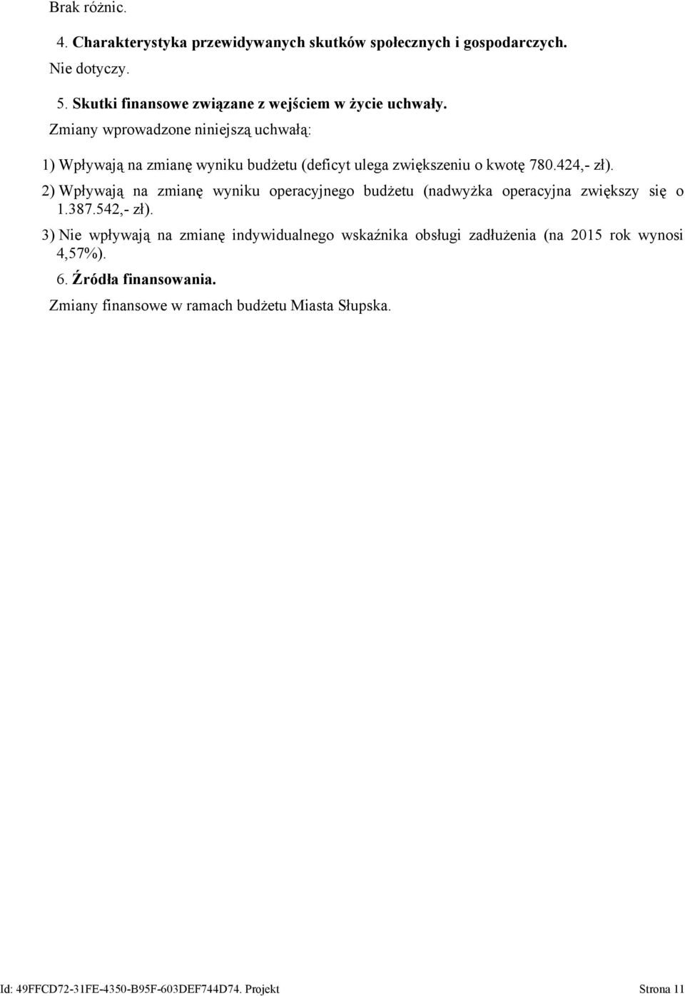 2) Wpływają na zmianę wyniku operacyjnego budżetu (nadwyżka operacyjna zwiększy się o 1.387.542,- zł).