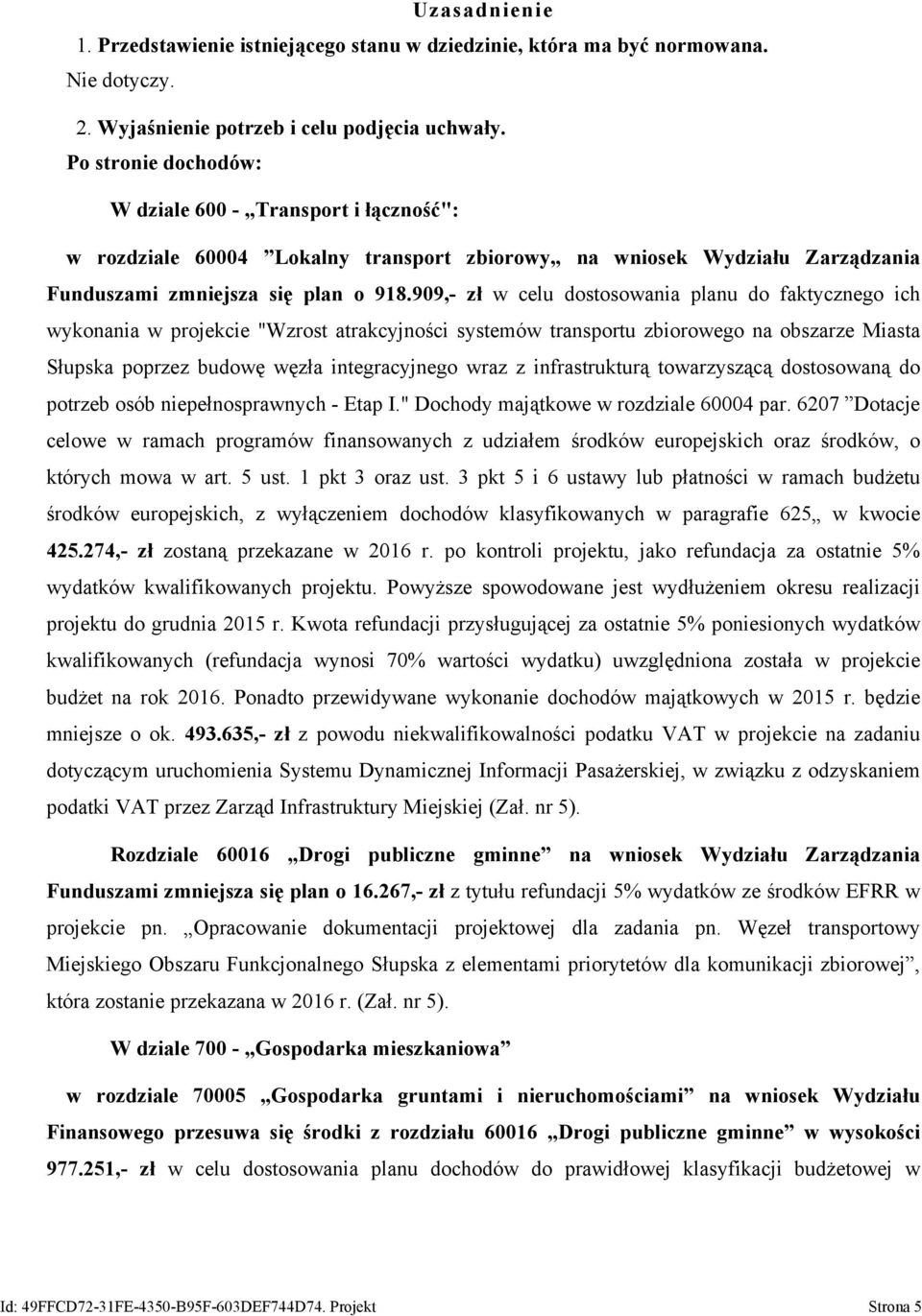 99,- zł w celu dostosowania planu do faktycznego ich wykonania w projekcie "Wzrost atrakcyjności systemów transportu zbiorowego na obszarze Miasta Słupska poprzez budowę węzła integracyjnego wraz z
