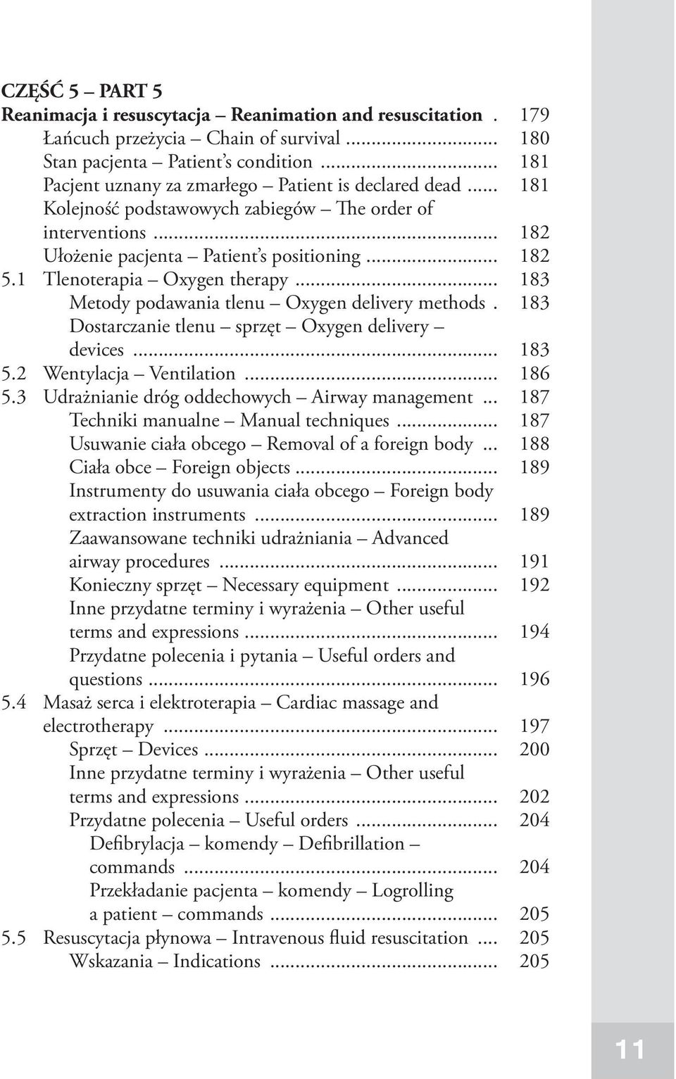 1 Tlenoterapia Oxygen therapy... 183 Metody podawania tlenu Oxygen delivery methods.. 183 Dostarczanie tlenu sprzęt Oxygen delivery devices... 183 5.2 Wentylacja Ventilation... 186 5.