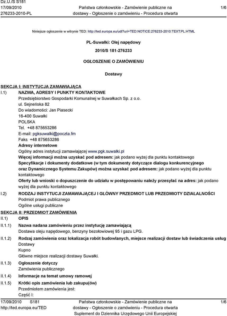 1) NAZWA, ADRESY I PUNKTY KONTAKTOWE Przedsiębiorstwo Gospodarki Komunalnej w Suwałkach Sp. z o.o. ul. Sejneńska 82 Do wiadomości: Jan Piasecki 16-400 Suwałki POLSKA Tel.