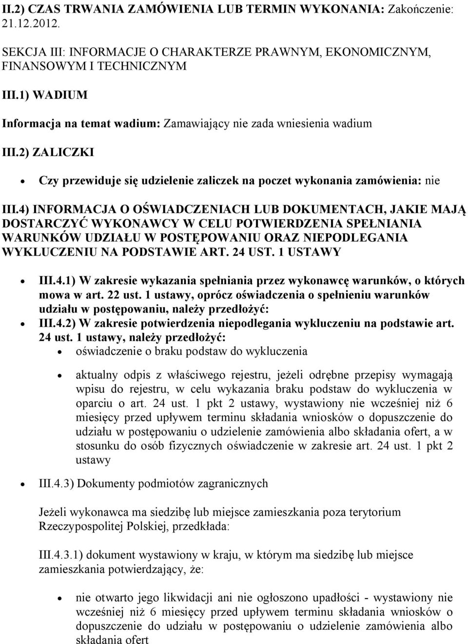 4) INFORMACJA O OŚWIADCZENIACH LUB DOKUMENTACH, JAKIE MAJĄ DOSTARCZYĆ WYKONAWCY W CELU POTWIERDZENIA SPEŁNIANIA WARUNKÓW UDZIAŁU W POSTĘPOWANIU ORAZ NIEPODLEGANIA WYKLUCZENIU NA PODSTAWIE ART. 24 UST.