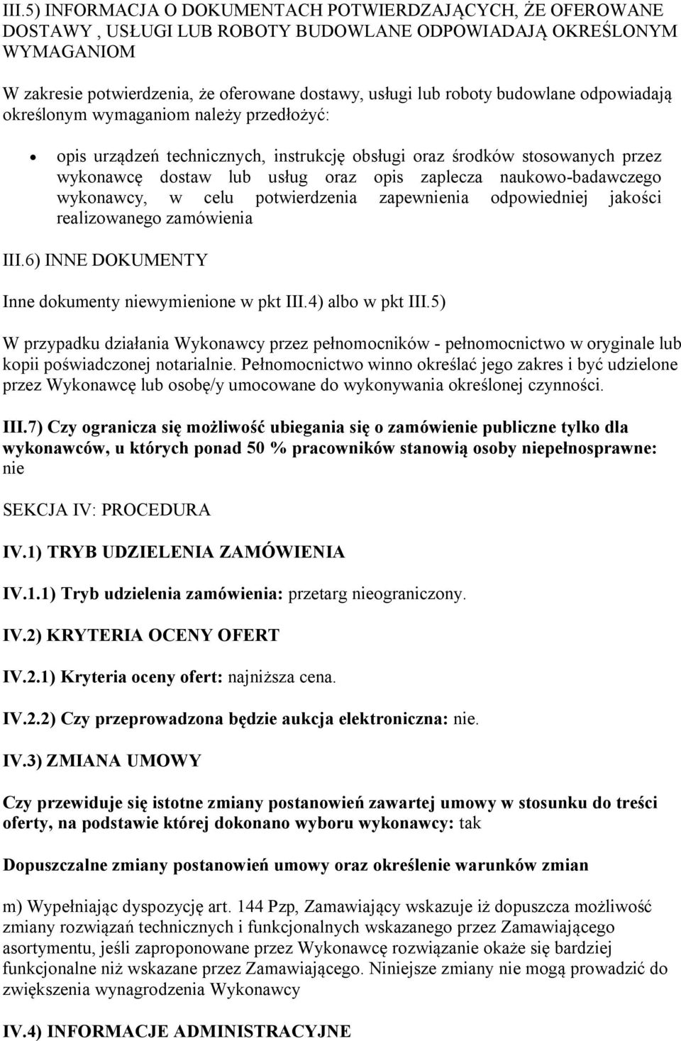 naukowo-badawczego wykonawcy, w celu potwierdzenia zapewnienia odpowiedniej jakości realizowanego zamówienia III.6) INNE DOKUMENTY Inne dokumenty niewymienione w pkt III.4) albo w pkt III.
