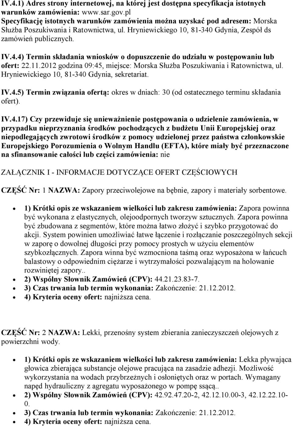 Gdynia, Zespół ds zamówień publicznych. IV.4.4) Termin składania wniosków o dopuszczenie do udziału w postępowaniu lub ofert: 22.11.