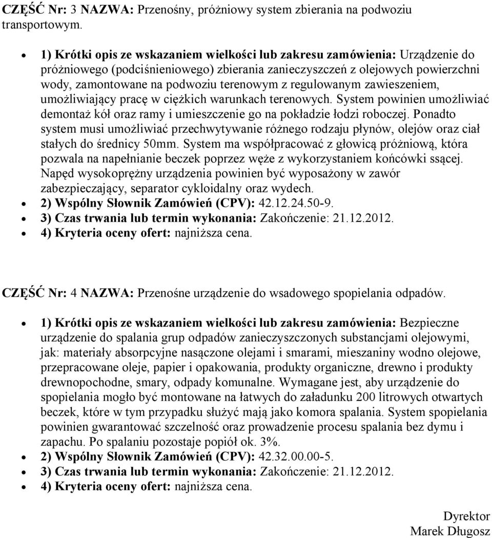 regulowanym zawieszeniem, umożliwiający pracę w ciężkich warunkach terenowych. System powinien umożliwiać demontaż kół oraz ramy i umieszczenie go na pokładzie łodzi roboczej.