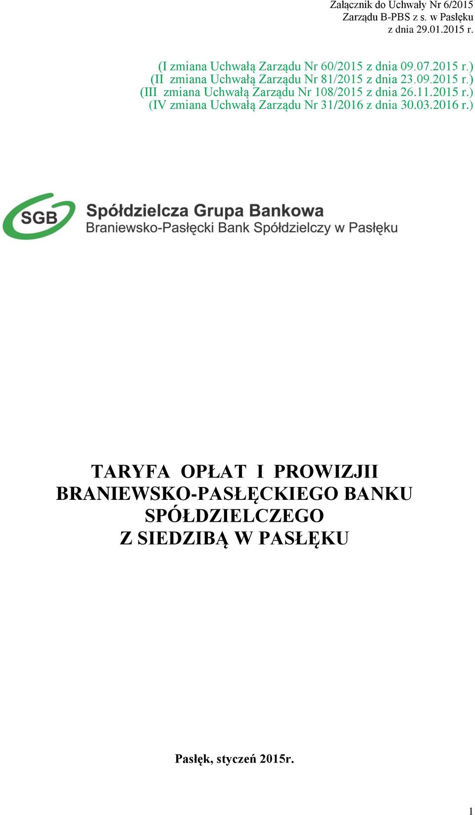 09.2015 r.) (III zmiana Uchwałą Zarządu Nr 108/2015 z dnia 26.11.2015 r.) (IV zmiana Uchwałą Zarządu Nr 31/2016 z dnia 30.