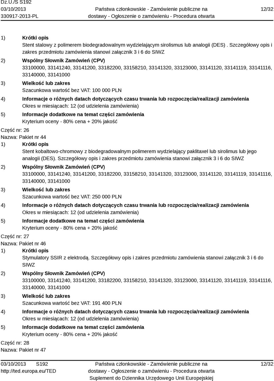 z biodegradowalnym polimerem wydzielający paklitaxel lub sirolimus lub jego analogii (DES).