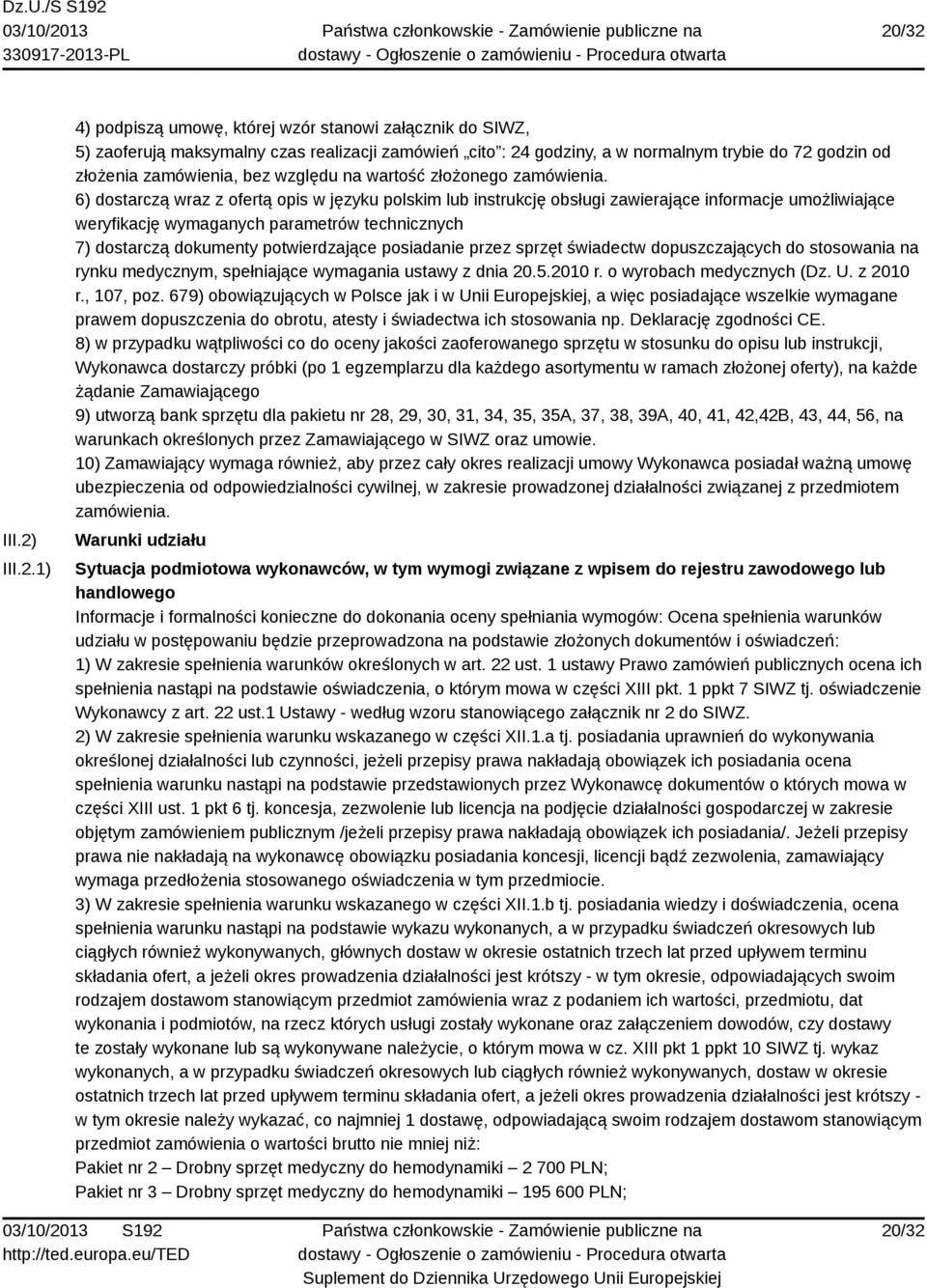6) dostarczą wraz z ofertą opis w języku polskim lub instrukcję obsługi zawierające informacje umożliwiające weryfikację wymaganych parametrów technicznych 7) dostarczą dokumenty potwierdzające