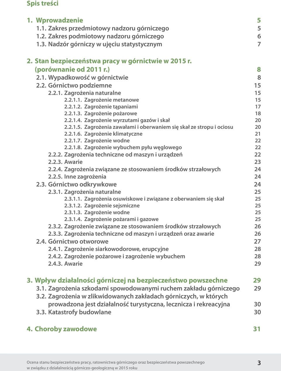 2.1.2. Zagrożenie tąpaniami 17 2.2.1.3. Zagrożenie pożarowe 18 2.2.1.4. Zagrożenie wyrzutami gazów i skał 20 2.2.1.5. Zagrożenia zawałami i oberwaniem się skał ze stropu i ociosu 20 2.2.1.6.