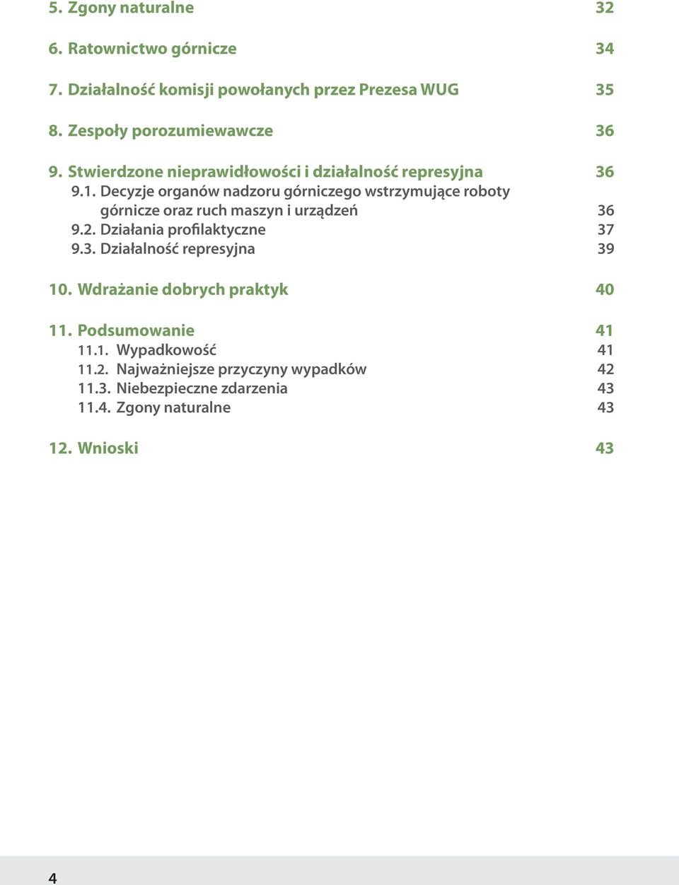 Decyzje organów nadzoru górniczego wstrzymujące roboty górnicze oraz ruch maszyn i urządzeń 36 9.2. Działania profilaktyczne 37 9.3. Działalność represyjna 39 10.