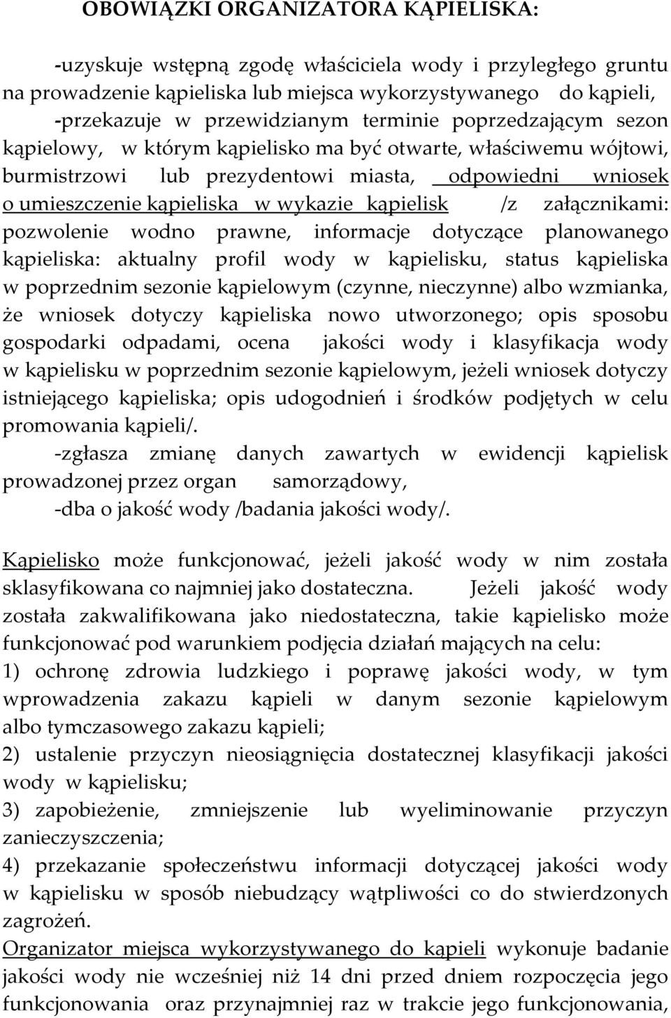 /z załącznikami: pozwolenie wodno prawne, informacje dotyczące planowanego kąpieliska: aktualny profil wody w kąpielisku, status kąpieliska w poprzednim sezonie kąpielowym (czynne, nieczynne) albo