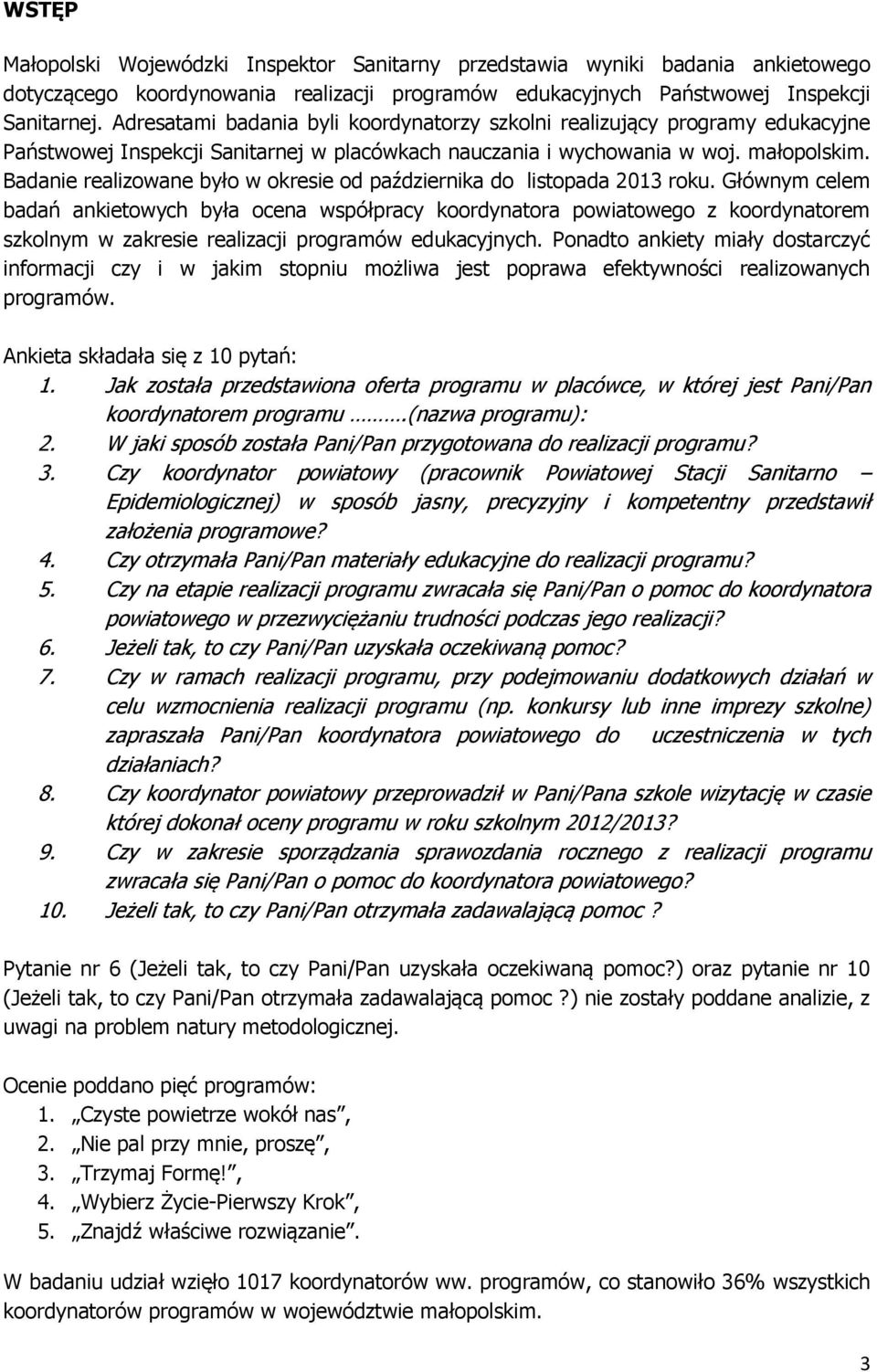 Badanie realizowane było w okresie od października do listopada 213 roku.