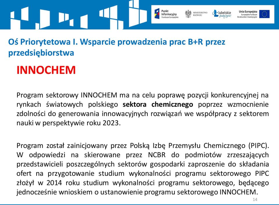 W odpowiedzi na skierowane przez NCBR do podmiotów zrzeszających przedstawicieli poszczególnych sektorów gospodarki zaproszenie do składania ofert na przygotowanie studium