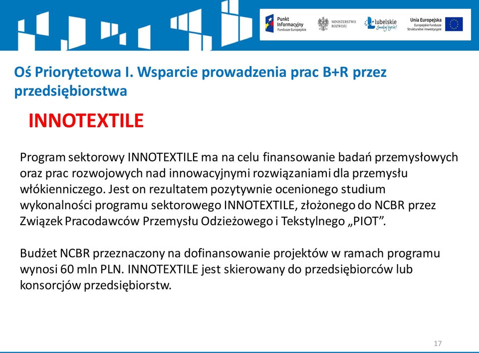 Jest on rezultatem pozytywnie ocenionego studium wykonalności programu sektorowego INNOTEXTILE, złożonego do NCBR przez Związek