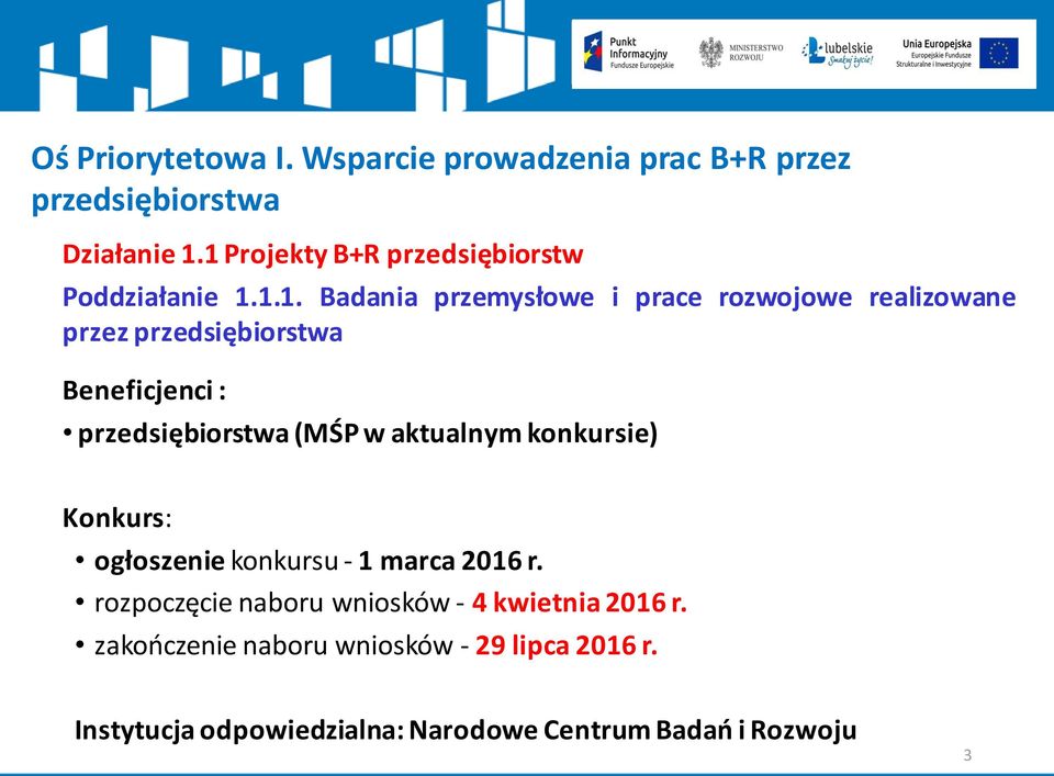 realizowane przez Beneficjenci : (MŚP w aktualnym konkursie) Konkurs: ogłoszenie konkursu -