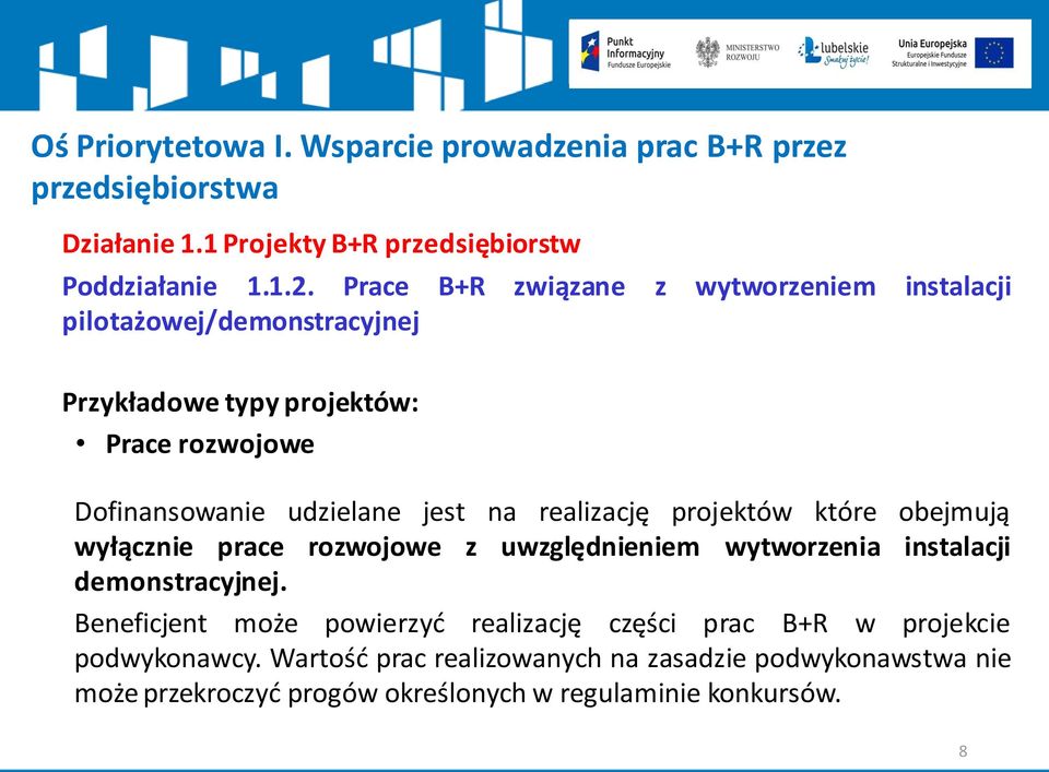 udzielane jest na realizację projektów które obejmują wyłącznie prace rozwojowe z uwzględnieniem wytworzenia instalacji