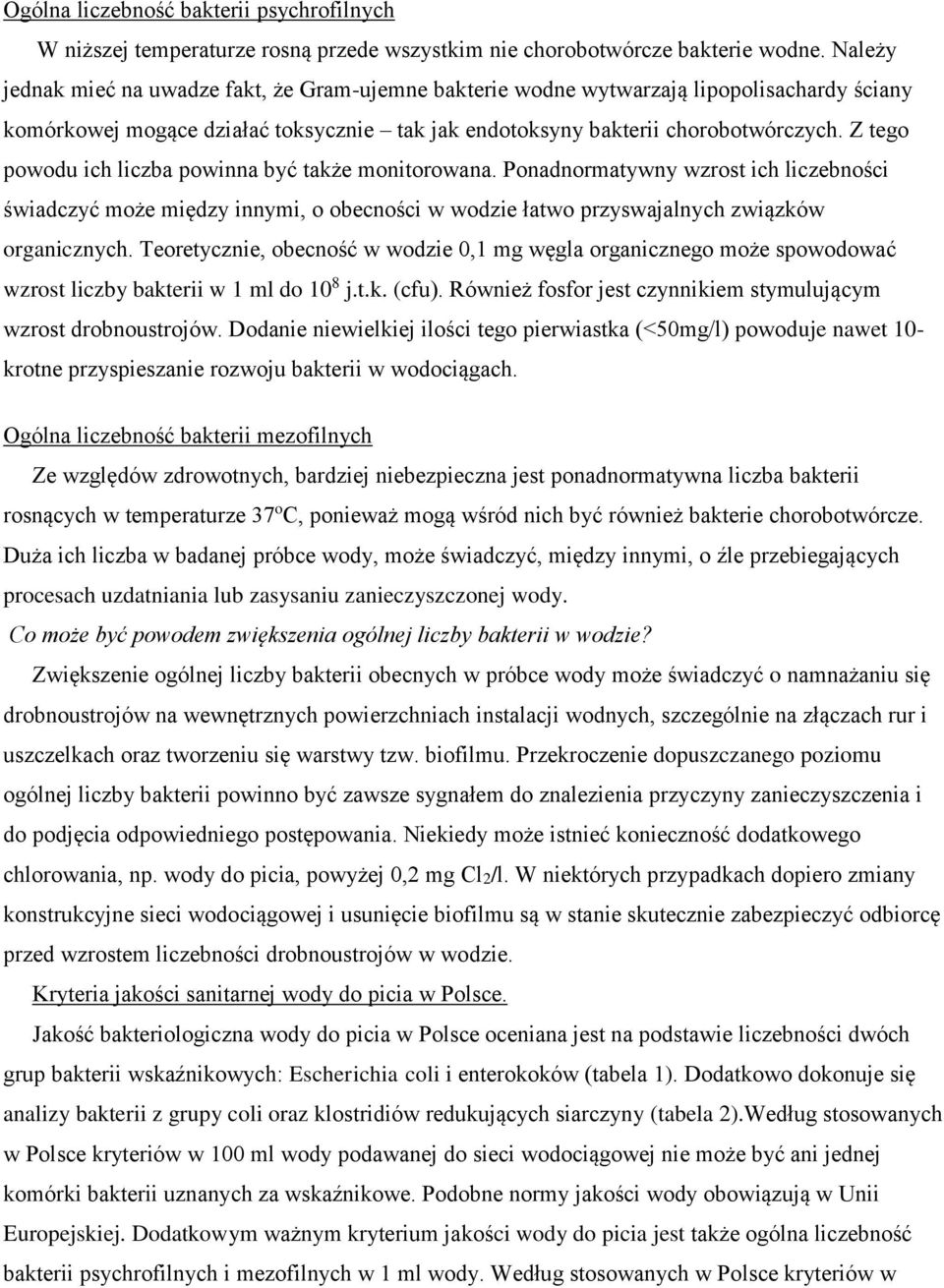 Z tego powodu ich liczba powinna być także monitorowana. Ponadnormatywny wzrost ich liczebności świadczyć może między innymi, o obecności w wodzie łatwo przyswajalnych związków organicznych.