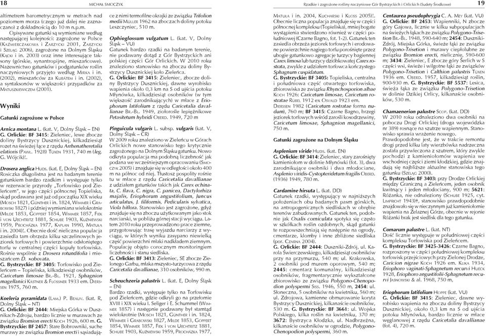 n.p.m. Opisywane gatunki są wymieniane według następującej kolejności: zagrożone w Polsce (KAŹMIERCZAKOWA i ZARZYCKI 2001, ZARZYCKI i SZELĄG 2006), zagrożone na Dolnym Śląsku (KĄCKI i in.