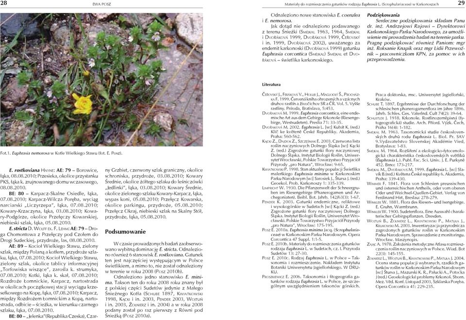 1999, DVOŘÁKOVÁ 2002), uważanego za endemit karkonoski (DVOŘÁKOVÁ 1999) gatunku Euphrasia corcontica (SMEJKAL) SMEJKAL et DVO- ŘÁKOVÁ świetlika karkonoskiego.