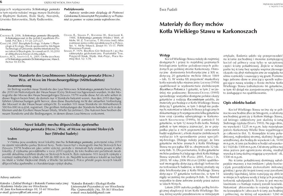 Ebook sponsored by Michigan Technological University and the International Association of Bryologists. Accessed on 01.10.2010 at <http://www.bryoecol.mtu.edu/>. IGNATOV, M. S., IGNATOVA E. A.. 2001.