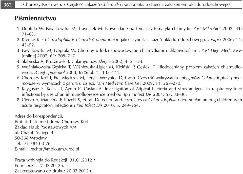 . Pawlikowska M, Deptuła W. Choroby u ludzi spowodowane chlamydiami i chlamydiofilami. Post High Med Dośw [online] 2007; 1: 708 7. 4. Skibińska A, Kruszewski J. Chlamydiozy. Alergia 2002; 4: 21 24. 5.