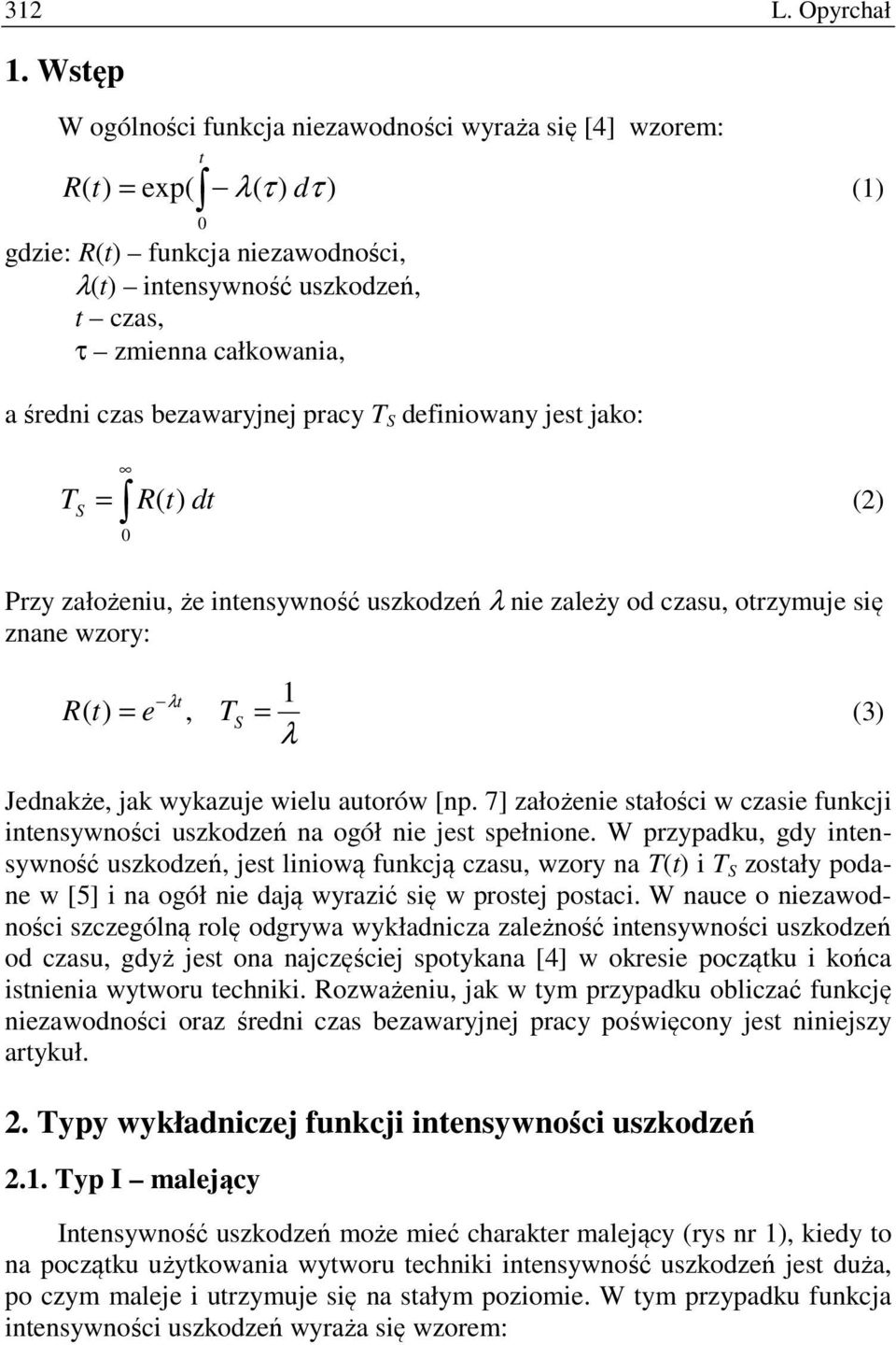 dfiniowany js jako: S R( ) d (2) Przy założniu, ż innsywność uszkodzń λ ni zalży od zasu, orzymuj się znan wzory: ( ) R, S (3) λ λ Jdnakż, jak wykazuj wilu auorów [np.