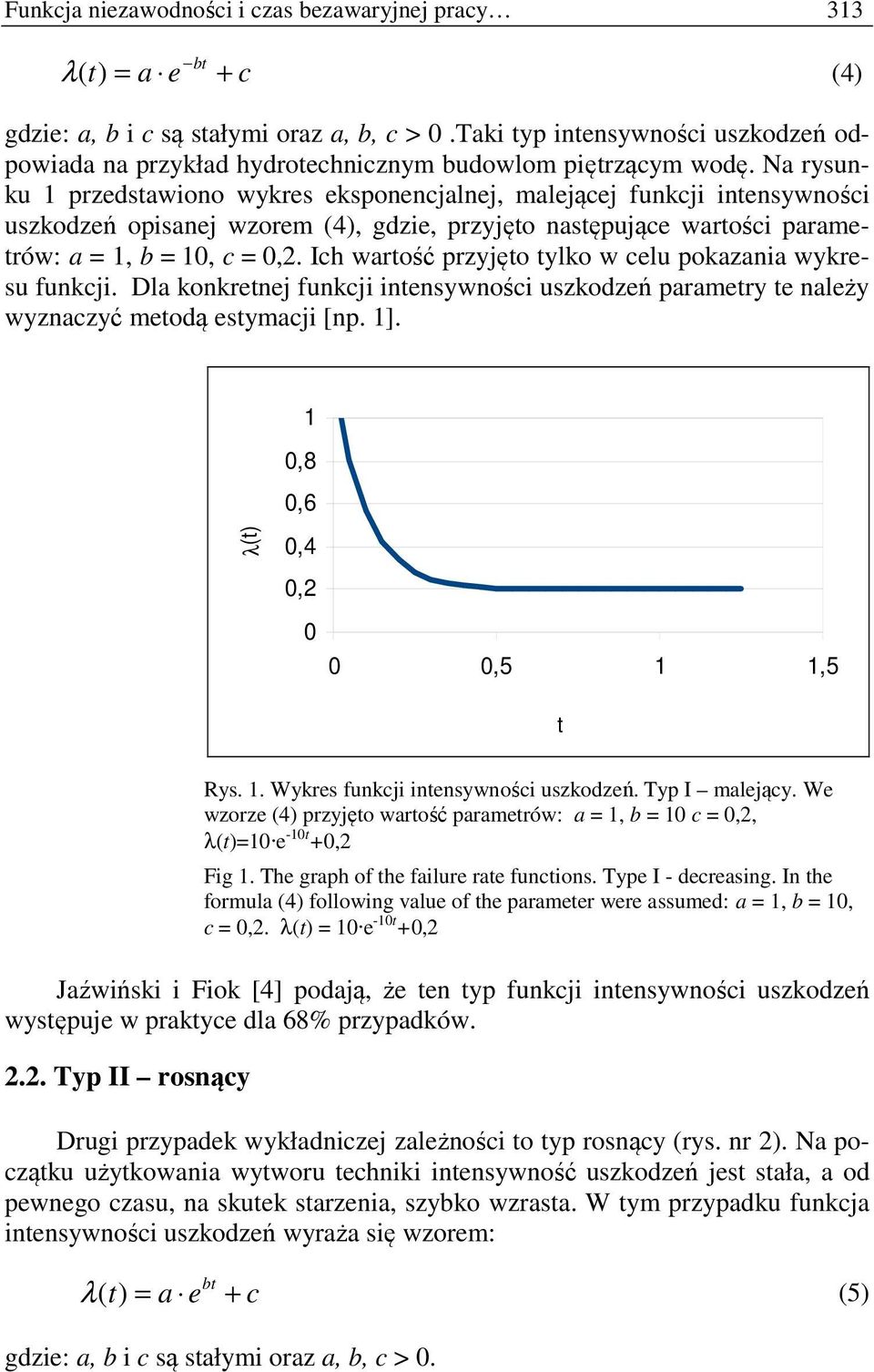 Dla konkrnj funkji innsywnośi uszkodzń paramry nalży wyznazyć modą symaji [np. ]. λ(),8,6,4,2,5,5 Rys.. Wykrs funkji innsywnośi uszkodzń. yp I maljąy.