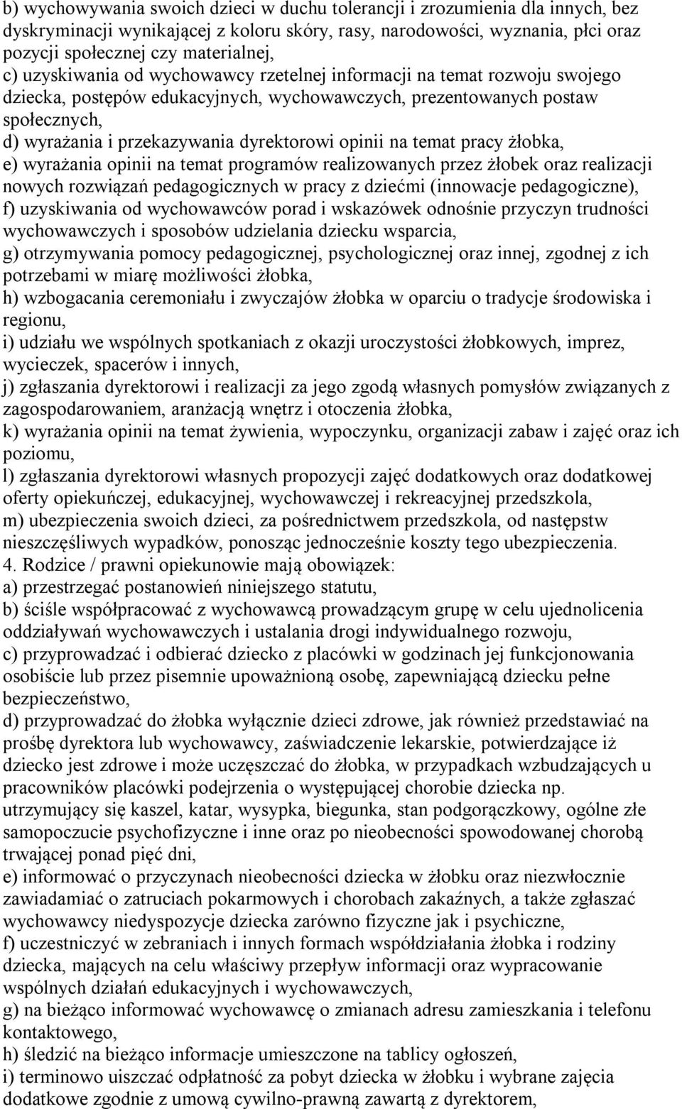 opinii na temat pracy żłobka, e) wyrażania opinii na temat programów realizowanych przez żłobek oraz realizacji nowych rozwiązań pedagogicznych w pracy z dziećmi (innowacje pedagogiczne), f)