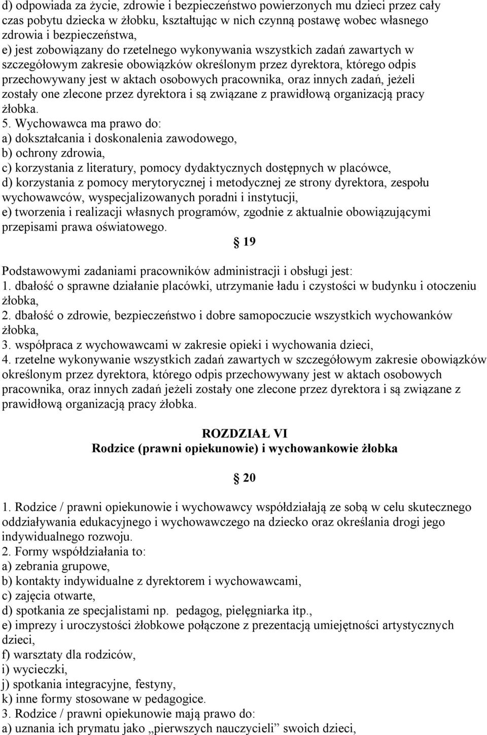 innych zadań, jeżeli zostały one zlecone przez dyrektora i są związane z prawidłową organizacją pracy żłobka. 5.