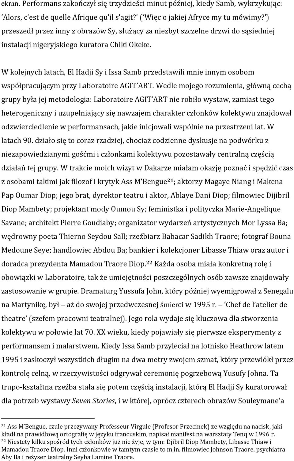 W kolejnych latach, El Hadji Sy i Issa Samb przedstawili mnie innym osobom współpracującym przy Laboratoire AGIT ART.