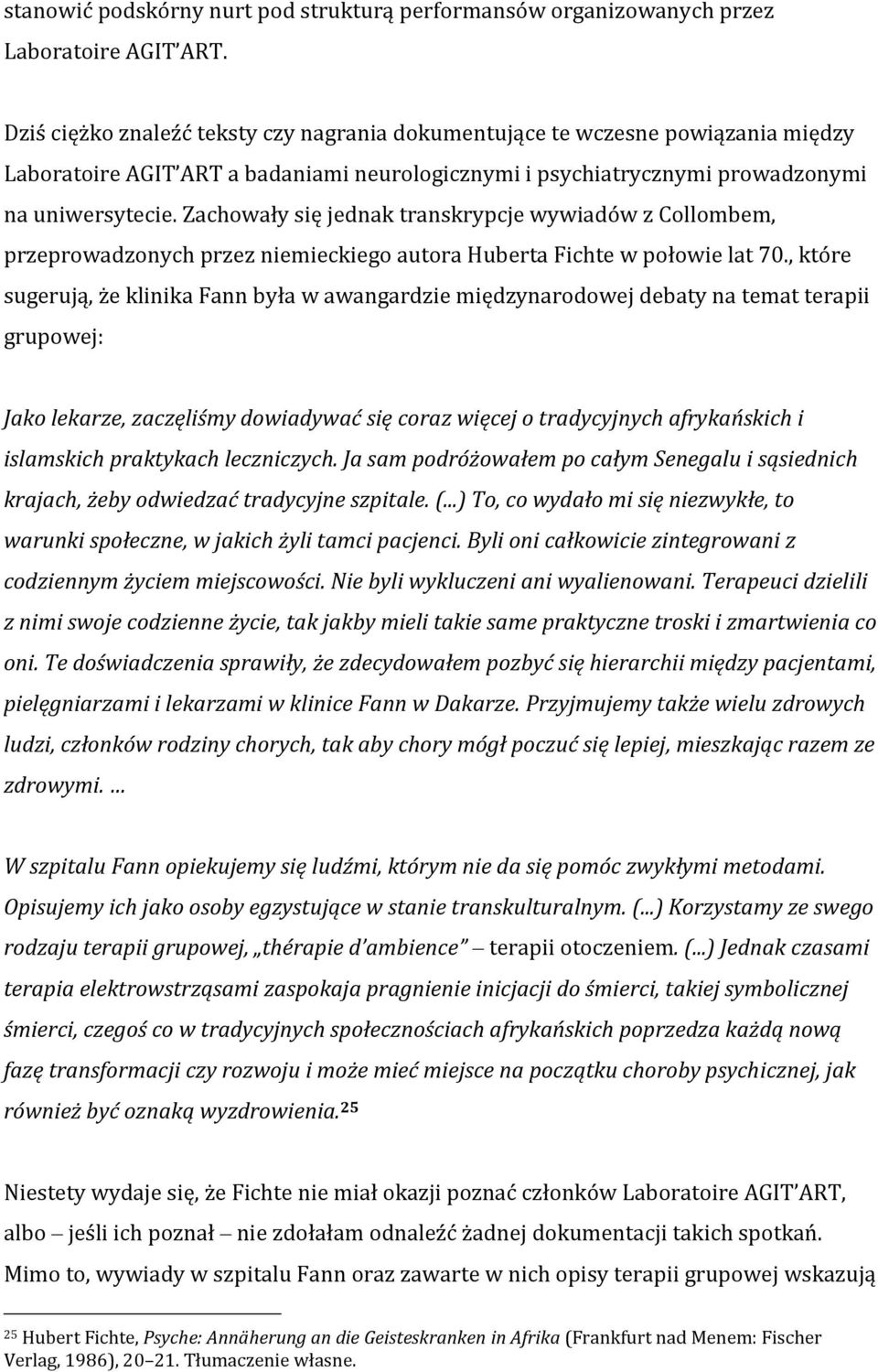 Zachowały się jednak transkrypcje wywiadów z Collombem, przeprowadzonych przez niemieckiego autora Huberta Fichte w połowie lat 70.