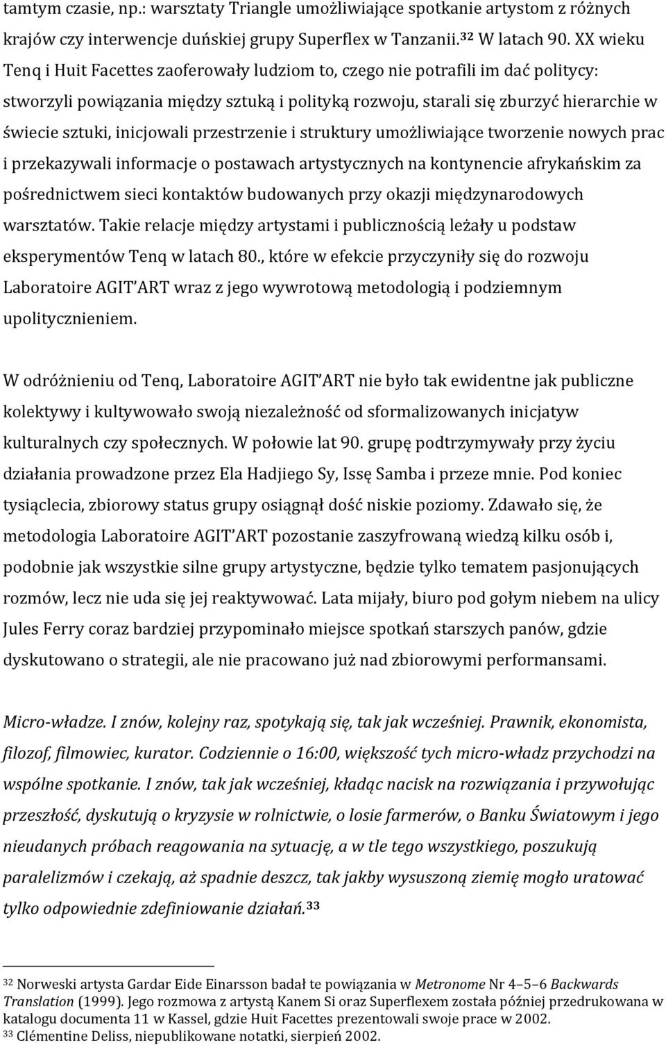 inicjowali przestrzenie i struktury umożliwiające tworzenie nowych prac i przekazywali informacje o postawach artystycznych na kontynencie afrykańskim za pośrednictwem sieci kontaktów budowanych przy