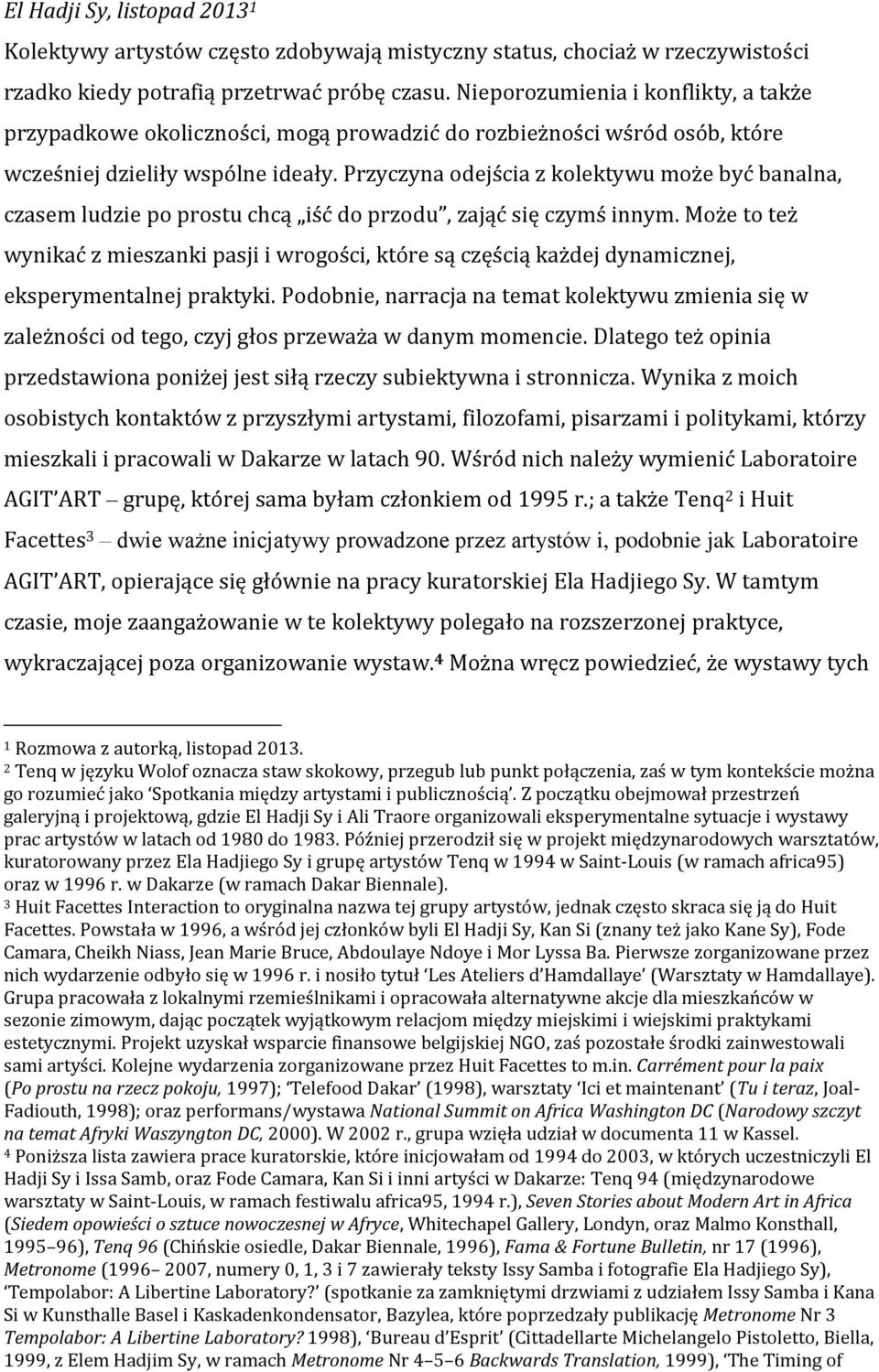 Przyczyna odejścia z kolektywu może być banalna, czasem ludzie po prostu chcą iść do przodu, zająć się czymś innym.