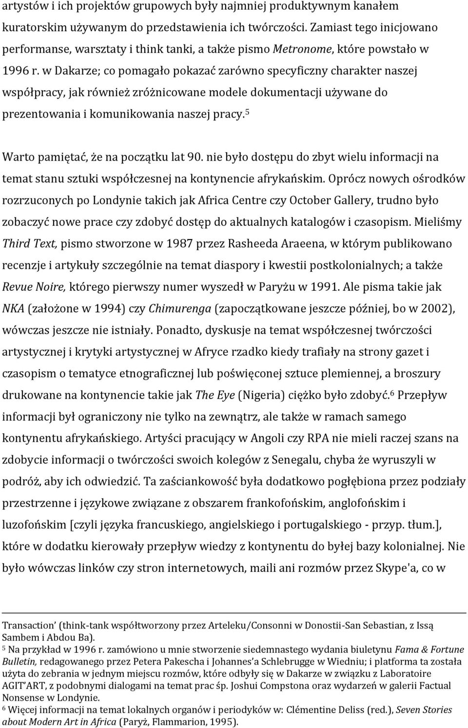 w Dakarze; co pomagało pokazać zarówno specyficzny charakter naszej współpracy, jak również zróżnicowane modele dokumentacji używane do prezentowania i komunikowania naszej pracy.