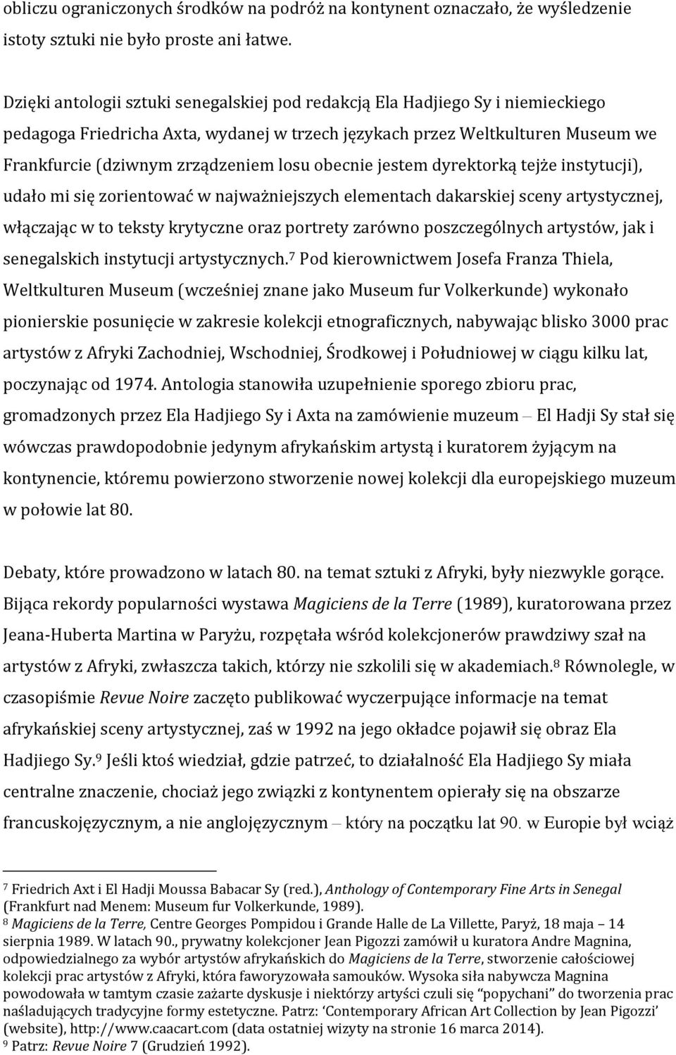 obecnie jestem dyrektorką tejże instytucji), udało mi się zorientować w najważniejszych elementach dakarskiej sceny artystycznej, włączając w to teksty krytyczne oraz portrety zarówno poszczególnych