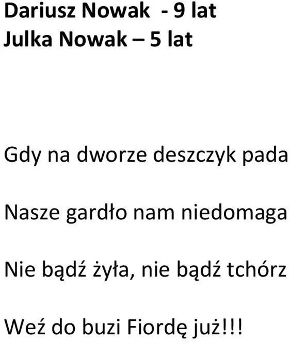 gardło nam niedomaga Nie bądź żyła,