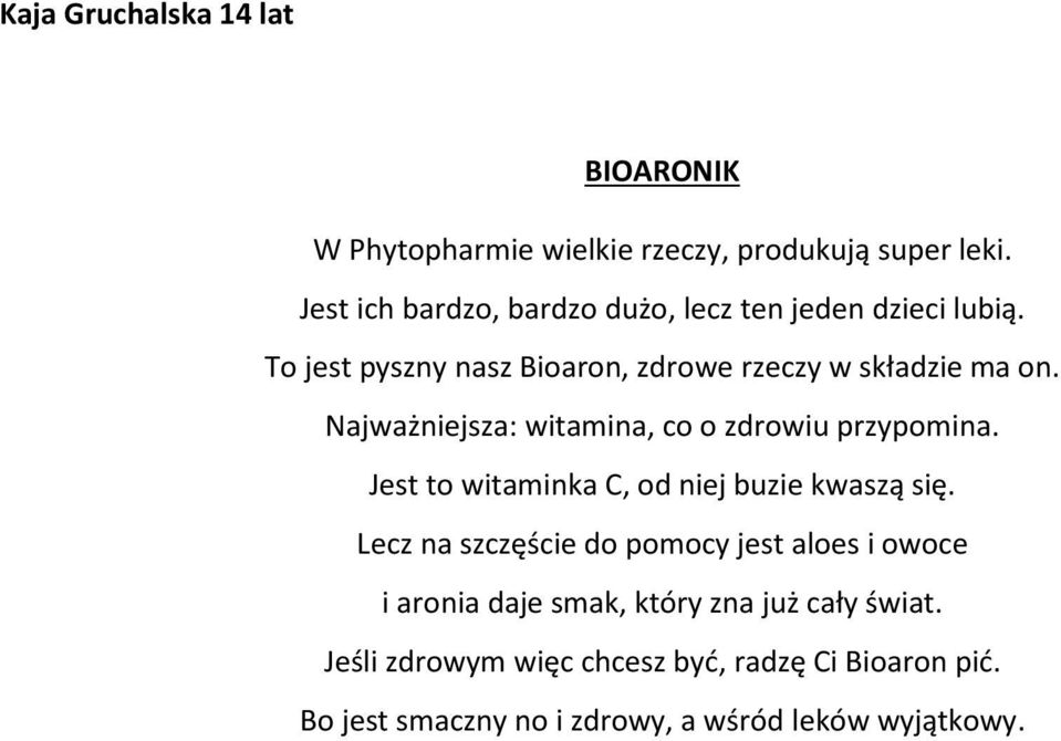 Najważniejsza: witamina, co o zdrowiu przypomina. Jest to witaminka C, od niej buzie kwaszą się.