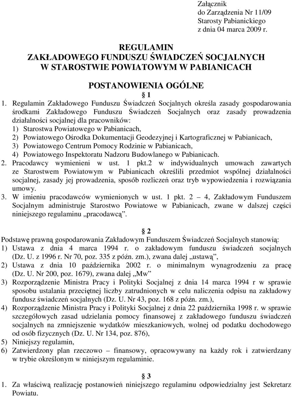 Starostwa Powiatowego w Pabianicach, 2) Powiatowego Ośrodka Dokumentacji Geodezyjnej i Kartograficznej w Pabianicach, 3) Powiatowego Centrum Pomocy Rodzinie w Pabianicach, 4) Powiatowego Inspektoratu