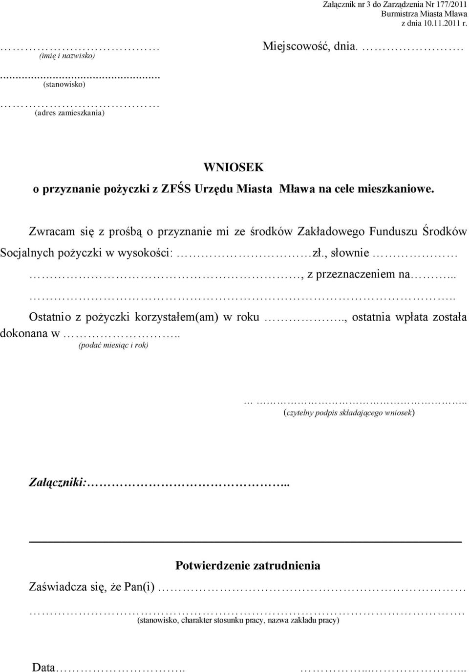 Zwracam się z prośbą o przyznanie mi ze środków Zakładowego Funduszu Środków Socjalnych pożyczki w wysokości: zł., słownie, z przeznaczeniem na.