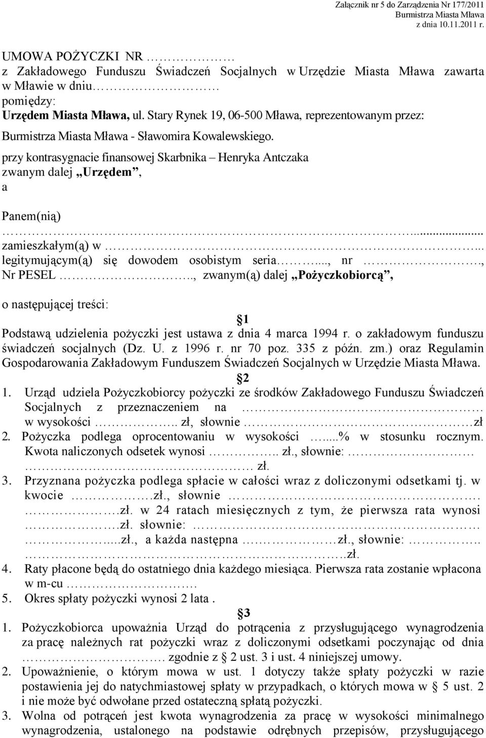 .. legitymującym(ą) się dowodem osobistym seria..., nr., Nr PESEL.., zwanym(ą) dalej Pożyczkobiorcą, o następującej treści: 1 Podstawą udzielenia pożyczki jest ustawa z dnia 4 marca 1994 r.