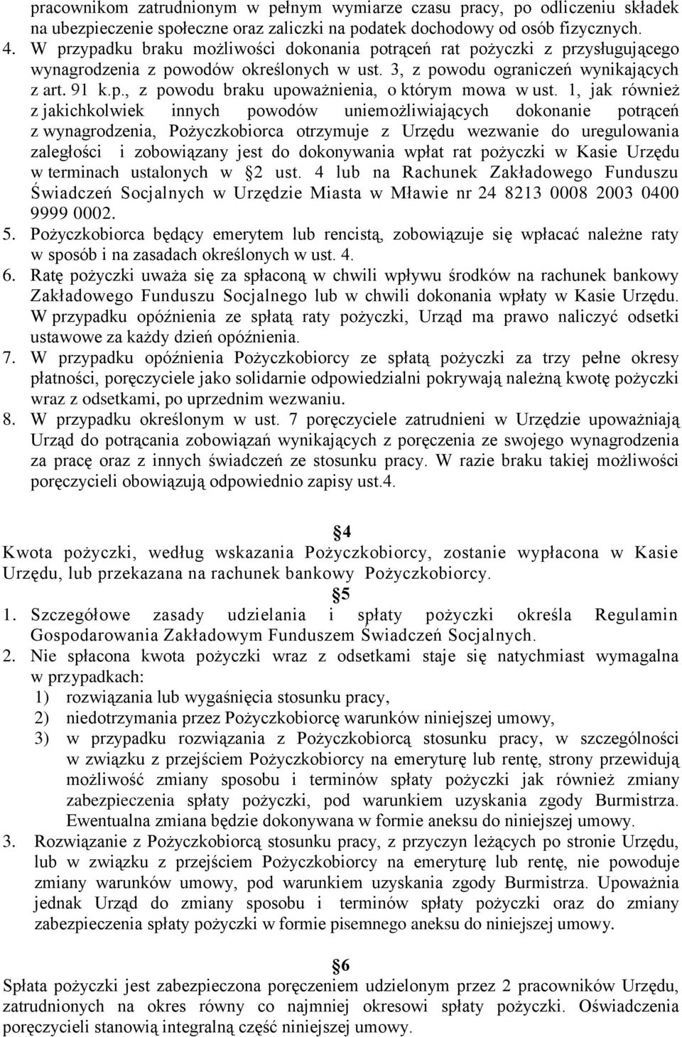 1, jak również z jakichkolwiek innych powodów uniemożliwiających dokonanie potrąceń z wynagrodzenia, Pożyczkobiorca otrzymuje z Urzędu wezwanie do uregulowania zaległości i zobowiązany jest do