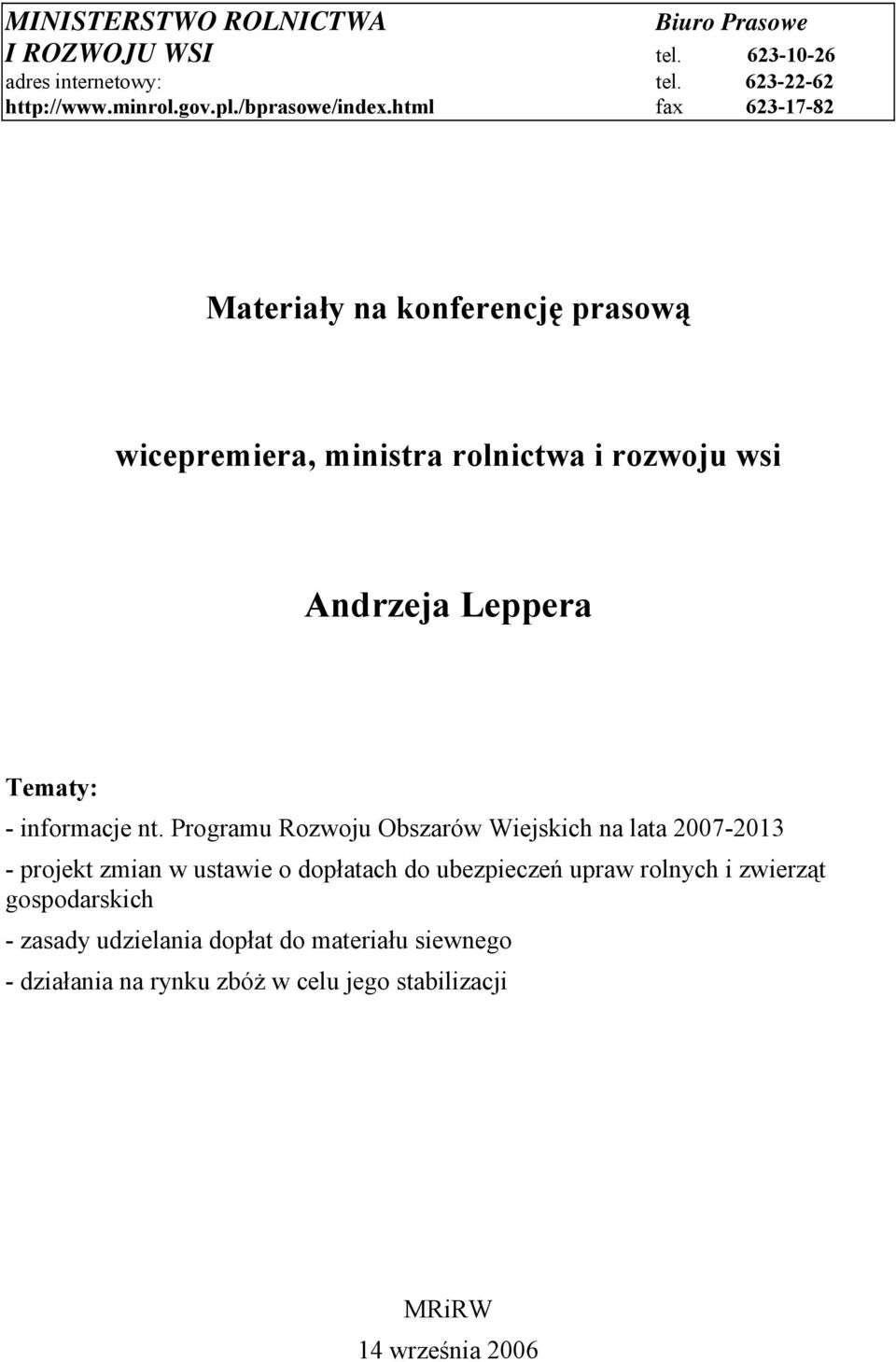 html fax 623-17-82 Materiały na konferencję prasową wicepremiera, ministra rolnictwa i rozwoju wsi Andrzeja Leppera Tematy: - informacje