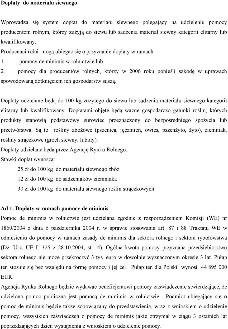 pomocy dla producentów rolnych, którzy w 2006 roku ponieśli szkodę w uprawach spowodowaną dotknięciem ich gospodarstw suszą.