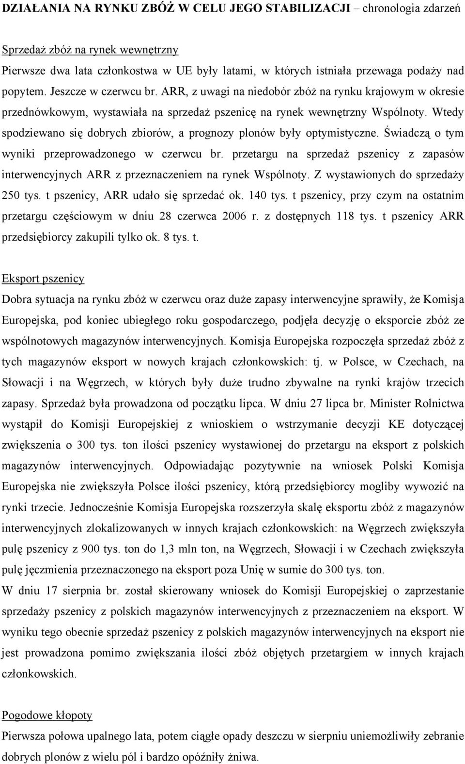 Wtedy spodziewano się dobrych zbiorów, a prognozy plonów były optymistyczne. Świadczą o tym wyniki przeprowadzonego w czerwcu br.