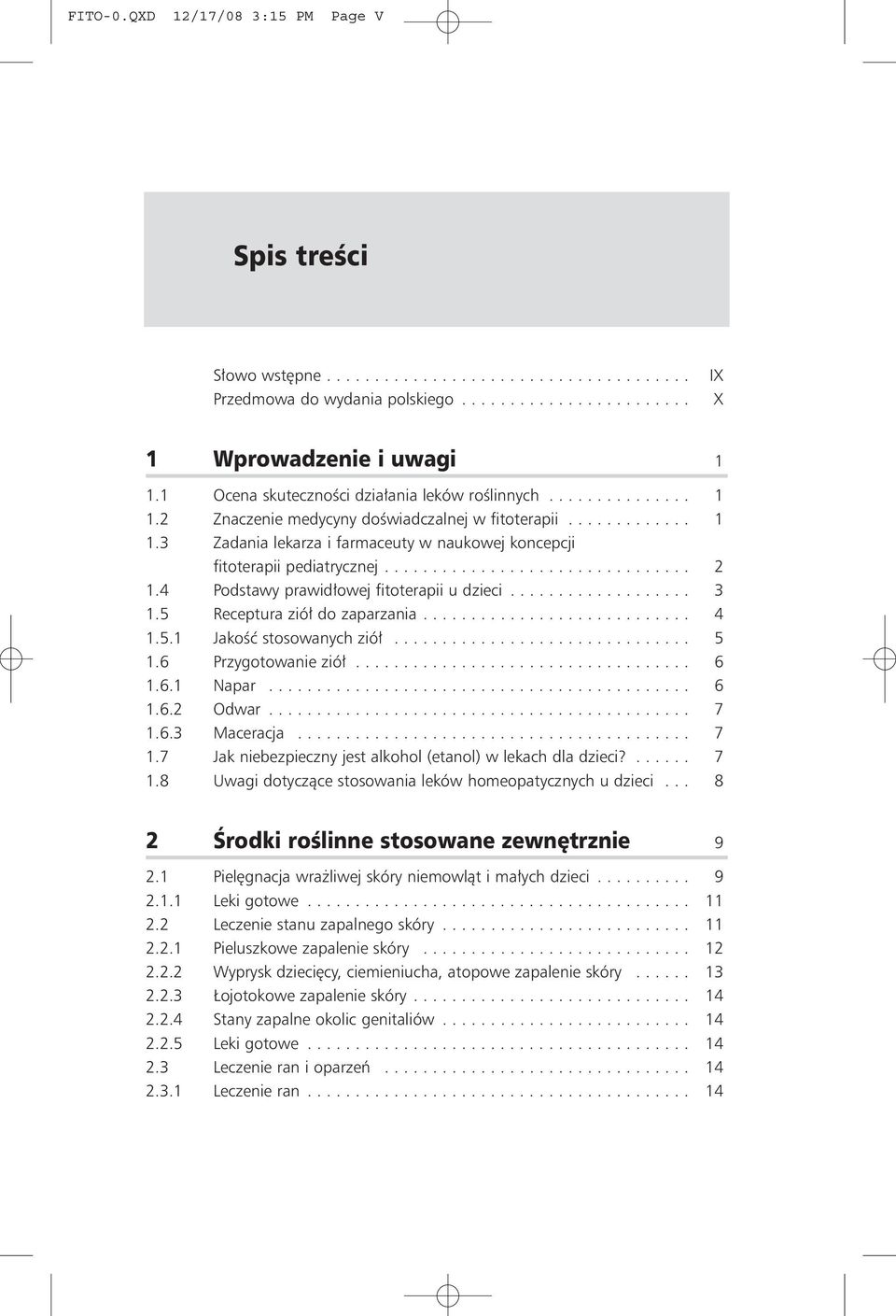 ............................... 2 1.4 Podstawy prawid³owej fitoterapii u dzieci................... 3 1.5 Receptura zió³ do zaparzania............................ 4 1.5.1 Jakoœæ stosowanych zió³............................... 5 1.