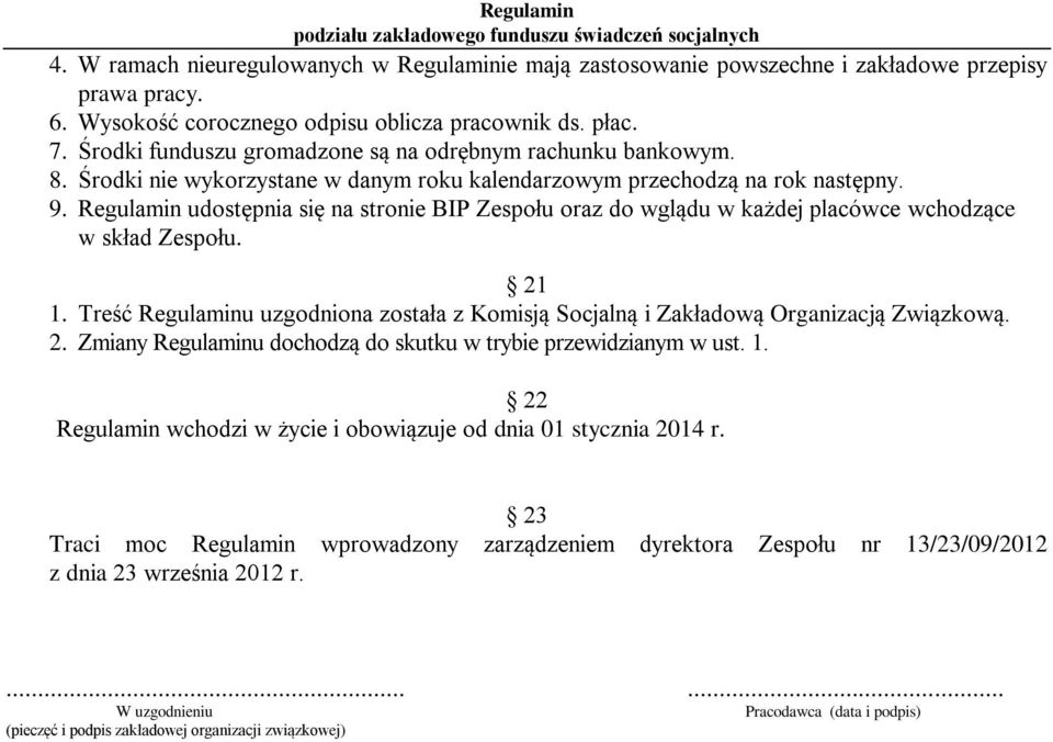 Regulamin udostępnia się na stronie BIP Zespołu oraz do wglądu w każdej placówce wchodzące w skład Zespołu. 21 1.