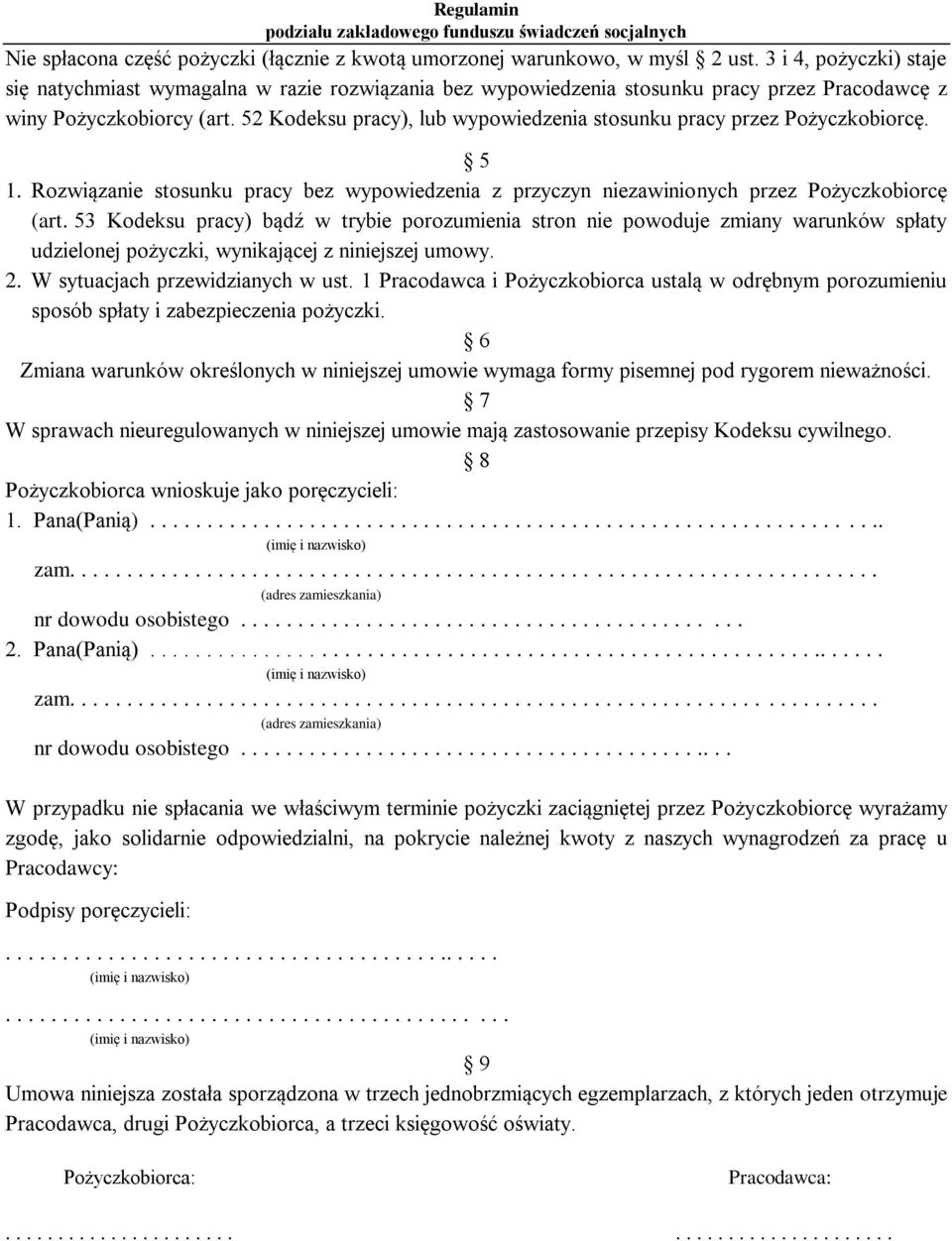 52 Kodeksu pracy), lub wypowiedzenia stosunku pracy przez Pożyczkobiorcę. 5 1. Rozwiązanie stosunku pracy bez wypowiedzenia z przyczyn niezawinionych przez Pożyczkobiorcę (art.