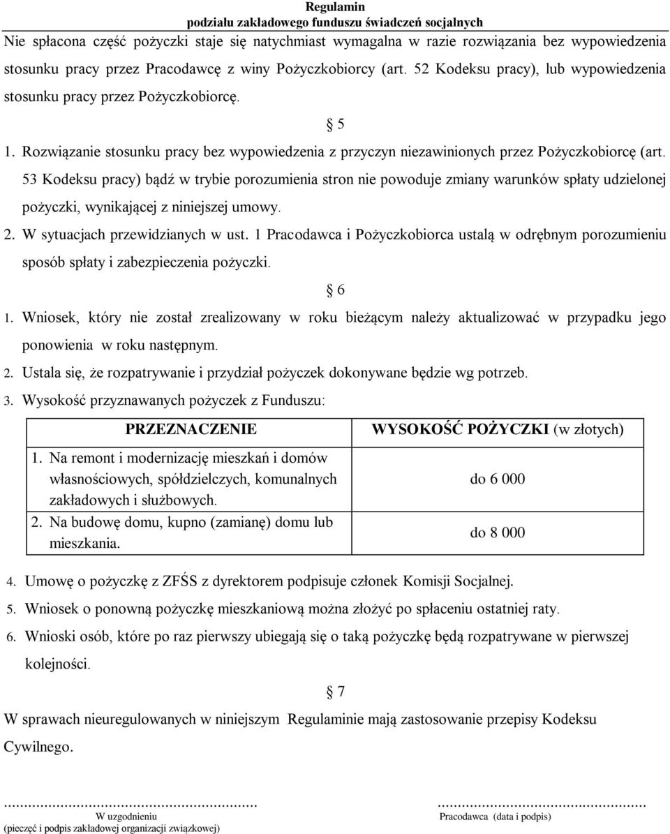 53 Kodeksu pracy) bądź w trybie porozumienia stron nie powoduje zmiany warunków spłaty udzielonej pożyczki, wynikającej z niniejszej umowy. 2. W sytuacjach przewidzianych w ust.