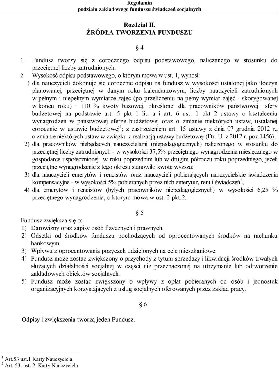 1, wynosi: 1) dla nauczycieli dokonuje się corocznie odpisu na fundusz w wysokości ustalonej jako iloczyn planowanej, przeciętnej w danym roku kalendarzowym, liczby nauczycieli zatrudnionych w pełnym