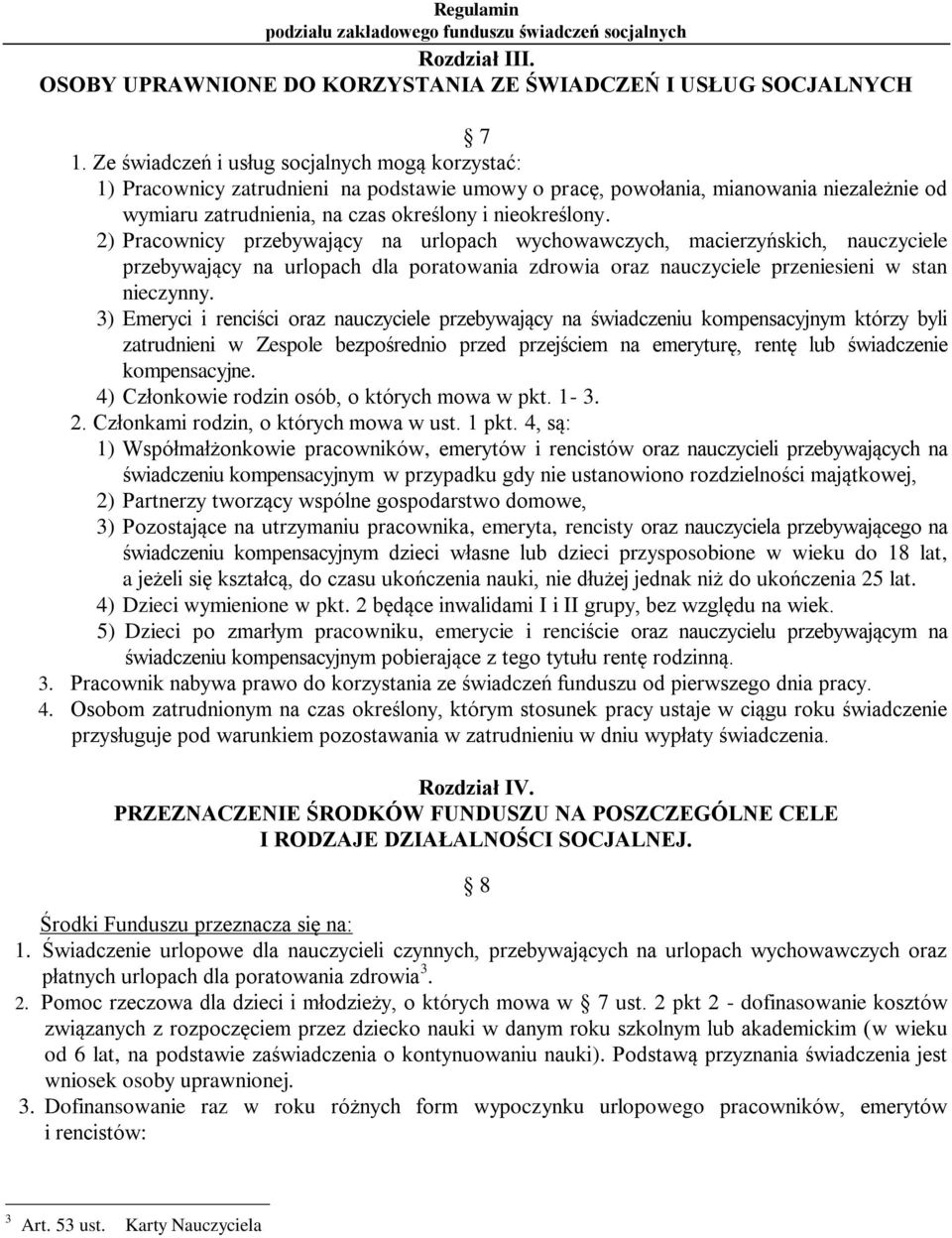 2) Pracownicy przebywający na urlopach wychowawczych, macierzyńskich, nauczyciele przebywający na urlopach dla poratowania zdrowia oraz nauczyciele przeniesieni w stan nieczynny.