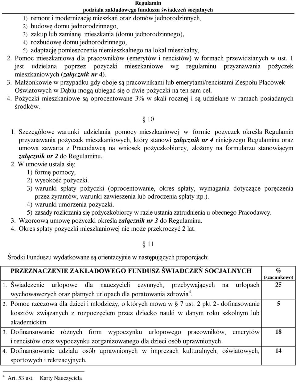 1 jest udzielana poprzez pożyczki mieszkaniowe wg regulaminu przyznawania pożyczek mieszkaniowych (załącznik nr 4). 3.